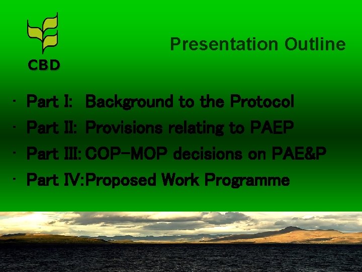 Presentation Outline CBD • • Part I: Background to the Protocol II: Provisions relating