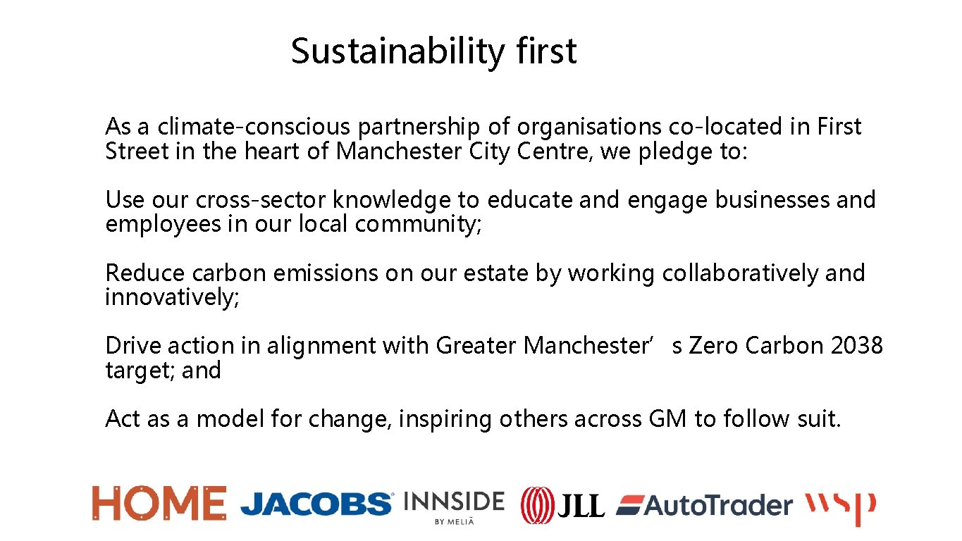 Sustainability first As a climate-conscious partnership of organisations co-located in First Street in the