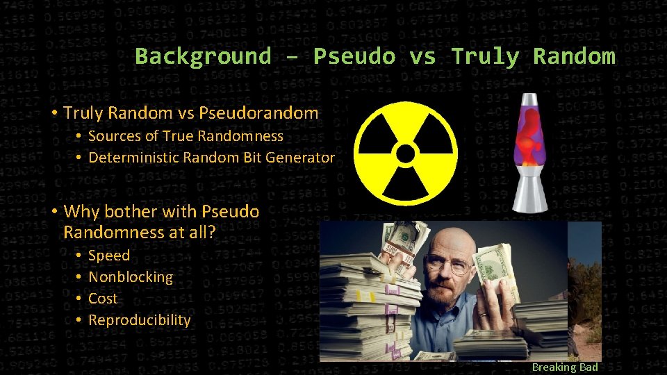 Background – Pseudo vs Truly Random • Truly Random vs Pseudorandom • Sources of