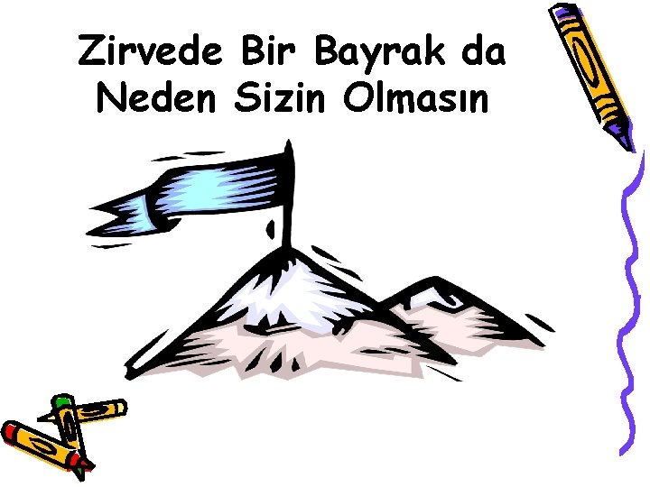 Zirvede Bir Bayrak da Neden Sizin Olmasın 