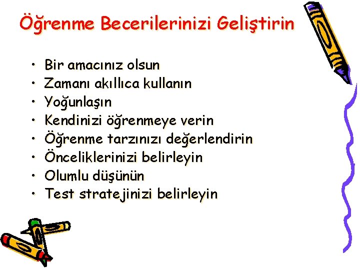 Öğrenme Becerilerinizi Geliştirin • • Bir amacınız olsun Zamanı akıllıca kullanın Yoğunlaşın Kendinizi öğrenmeye