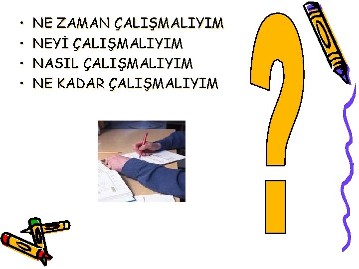  • • NE ZAMAN ÇALIŞMALIYIM NEYİ ÇALIŞMALIYIM NASIL ÇALIŞMALIYIM NE KADAR ÇALIŞMALIYIM 