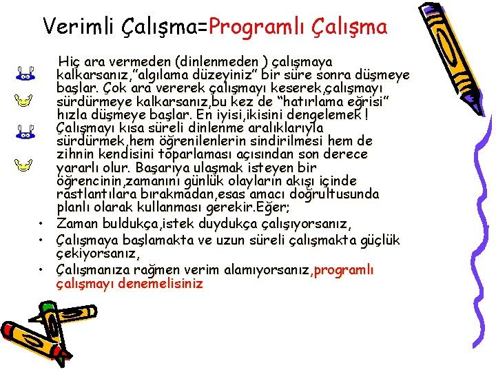 Verimli Çalışma=Programlı Çalışma • • • Hiç ara vermeden (dinlenmeden ) çalışmaya kalkarsanız, ”algılama