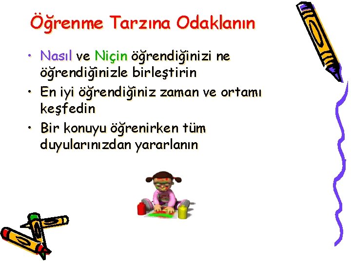 Öğrenme Tarzına Odaklanın • Nasıl ve Niçin öğrendiğinizi ne öğrendiğinizle birleştirin • En iyi