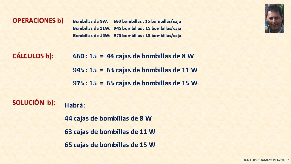 OPERACIONES b) Bombillas de 8 W: 660 bombillas : 15 bombillas/caja Bombillas de 11