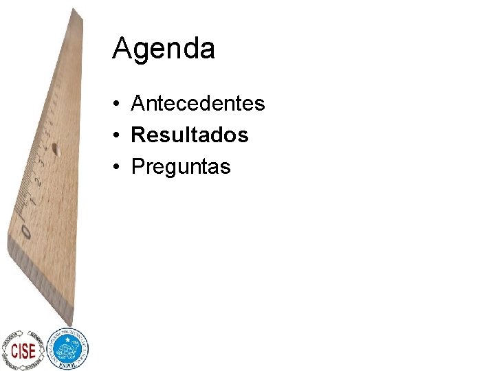 Agenda • Antecedentes • Resultados • Preguntas 