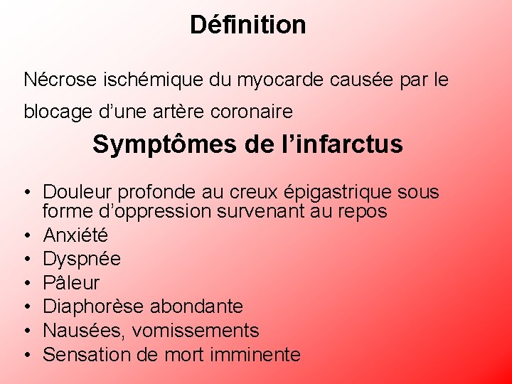 Définition Nécrose ischémique du myocarde causée par le blocage d’une artère coronaire Symptômes de