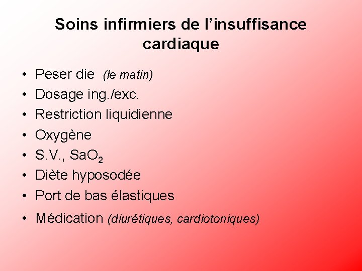 Soins infirmiers de l’insuffisance cardiaque • • Peser die (le matin) Dosage ing. /exc.