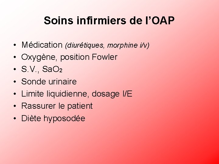 Soins infirmiers de l’OAP • • Médication (diurétiques, morphine i/v) Oxygène, position Fowler S.