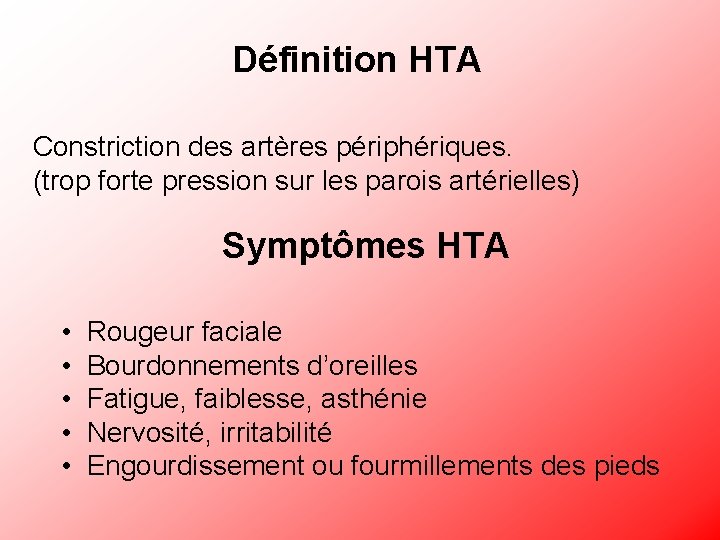 Définition HTA Constriction des artères périphériques. (trop forte pression sur les parois artérielles) Symptômes