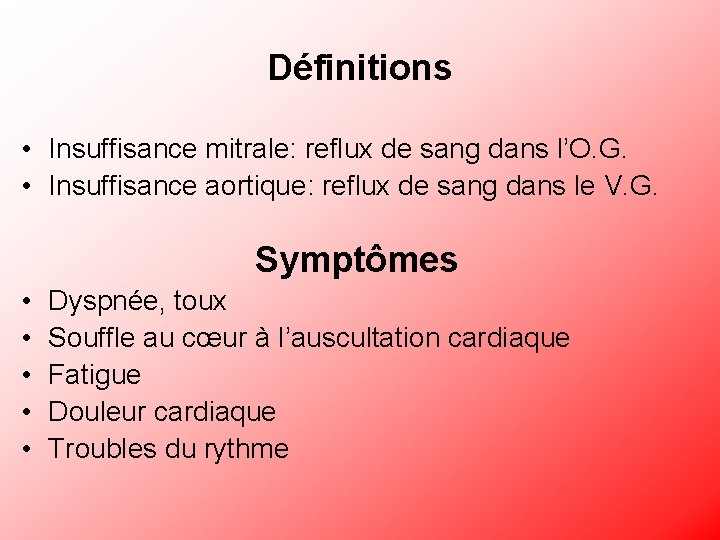 Définitions • Insuffisance mitrale: reflux de sang dans l’O. G. • Insuffisance aortique: reflux