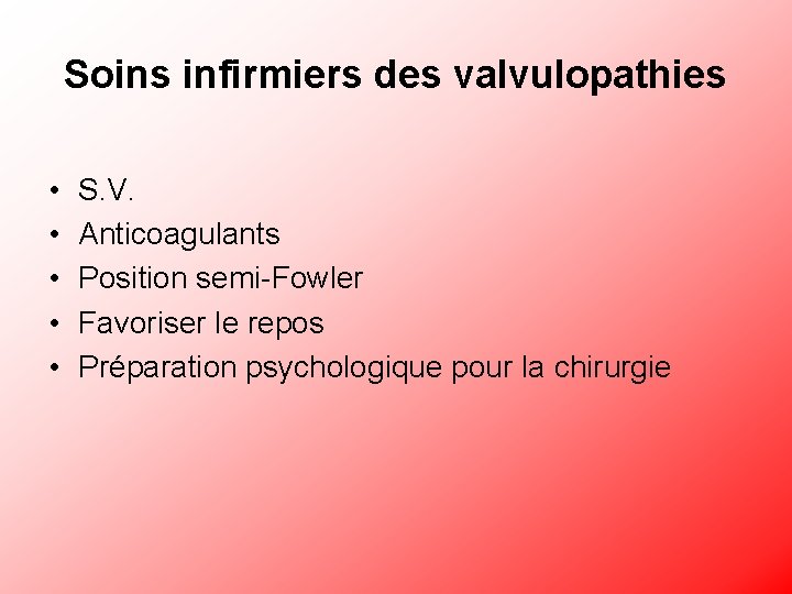 Soins infirmiers des valvulopathies • • • S. V. Anticoagulants Position semi-Fowler Favoriser le