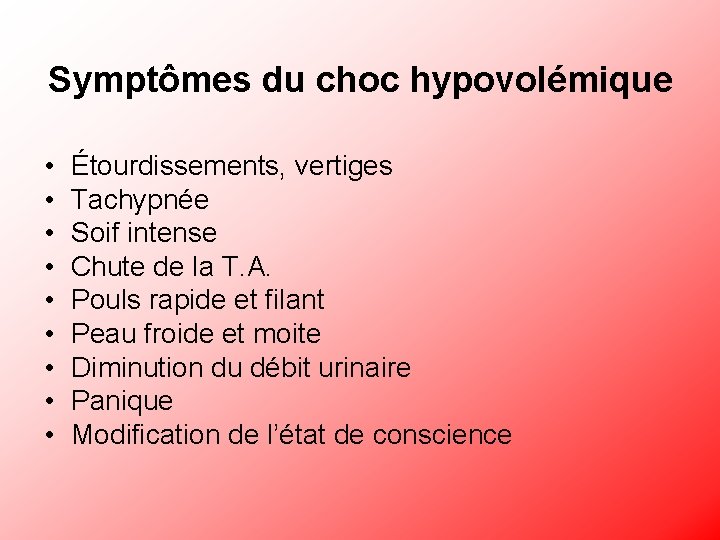 Symptômes du choc hypovolémique • • • Étourdissements, vertiges Tachypnée Soif intense Chute de