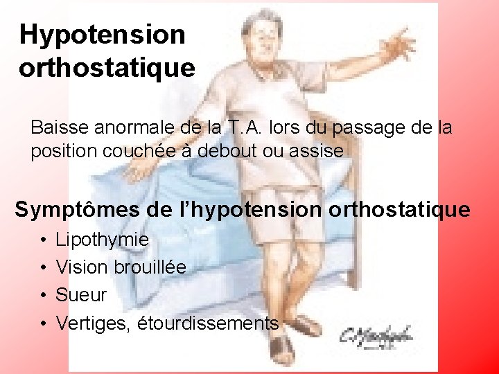 Hypotension orthostatique Baisse anormale de la T. A. lors du passage de la position
