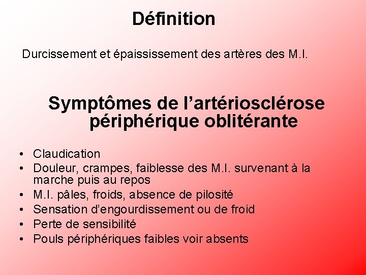 Définition Durcissement et épaississement des artères des M. I. Symptômes de l’artériosclérose périphérique oblitérante