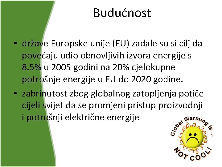 Budućnost • države Europske unije (EU) zadale su si cilj da povećaju udio obnovljivih Budućnost • države Europske unije (EU) zadale su si cilj da povećaju udio obnovljivih