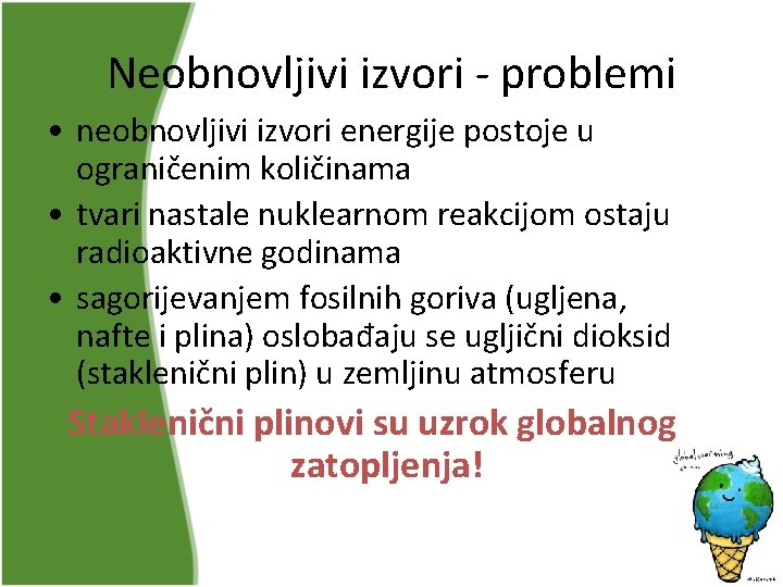 Neobnovljivi izvori - problemi • neobnovljivi izvori energije postoje u ograničenim količinama • tvari Neobnovljivi izvori - problemi • neobnovljivi izvori energije postoje u ograničenim količinama • tvari