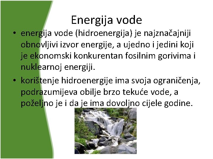 Energija vode • energija vode (hidroenergija) je najznačajniji obnovljivi izvor energije, a ujedno i Energija vode • energija vode (hidroenergija) je najznačajniji obnovljivi izvor energije, a ujedno i
