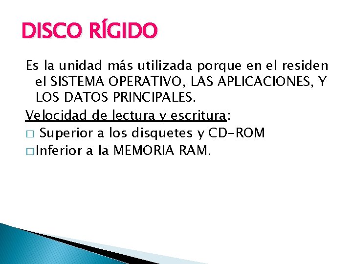 DISCO RÍGIDO Es la unidad más utilizada porque en el residen el SISTEMA OPERATIVO,