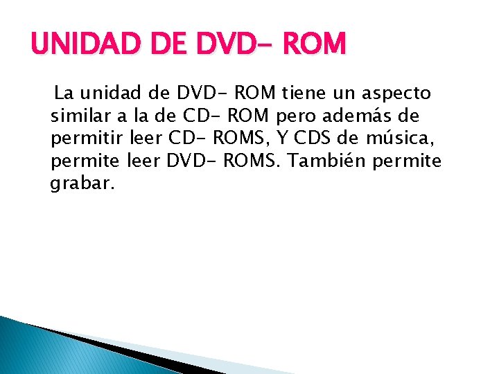 UNIDAD DE DVD- ROM La unidad de DVD- ROM tiene un aspecto similar a