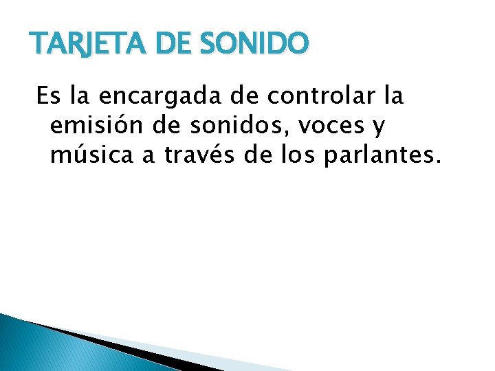 TARJETA DE SONIDO Es la encargada de controlar la emisión de sonidos, voces y