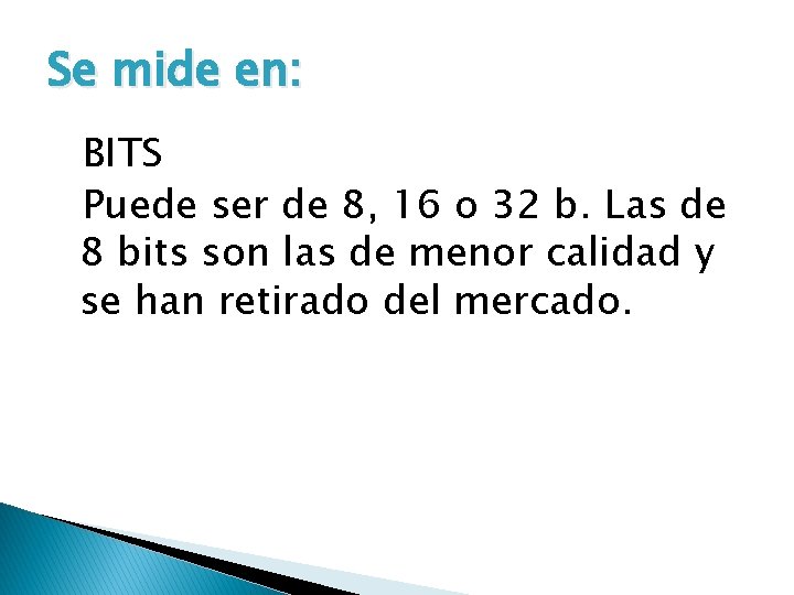 Se mide en: BITS Puede ser de 8, 16 o 32 b. Las de