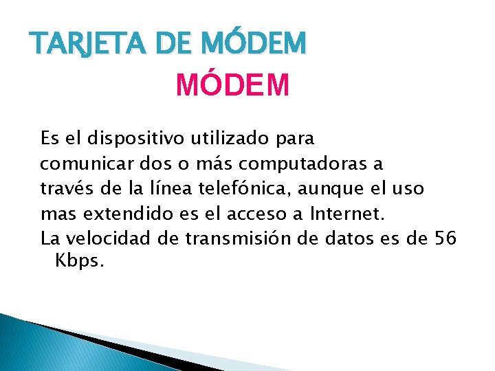 TARJETA DE MÓDEM Es el dispositivo utilizado para comunicar dos o más computadoras a