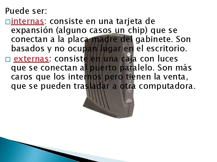 Puede ser: � internas: consiste en una tarjeta de expansión (alguno casos un chip)