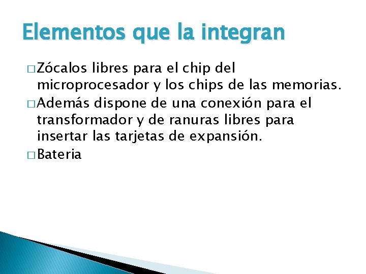 Elementos que la integran � Zócalos libres para el chip del microprocesador y los