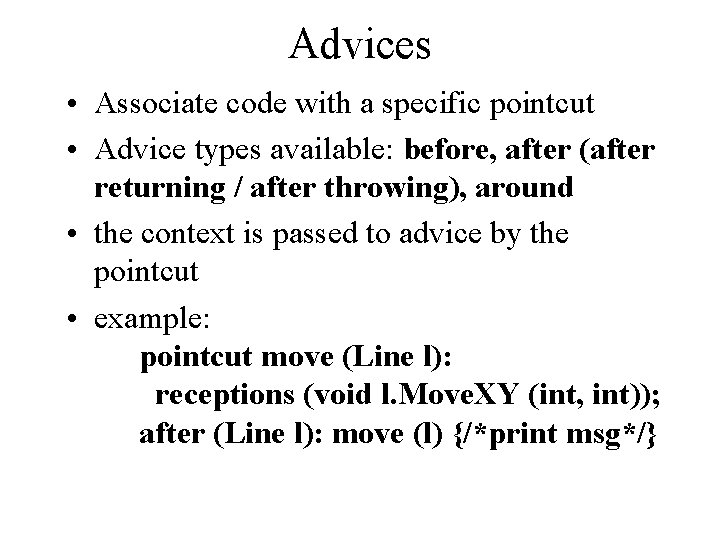 Advices • Associate code with a specific pointcut • Advice types available: before, after