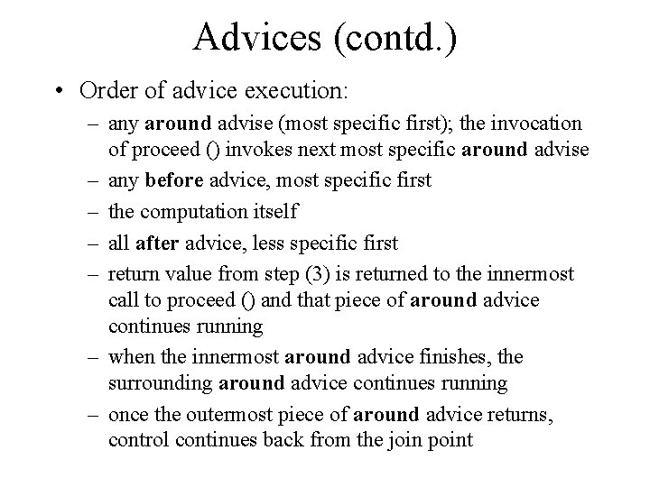 Advices (contd. ) • Order of advice execution: – any around advise (most specific