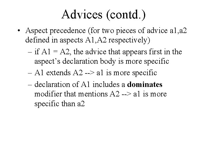 Advices (contd. ) • Aspect precedence (for two pieces of advice a 1, a