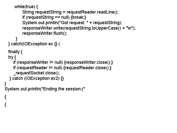 while(true) { String request. String = request. Reader. read. Line(); if (request. String ==