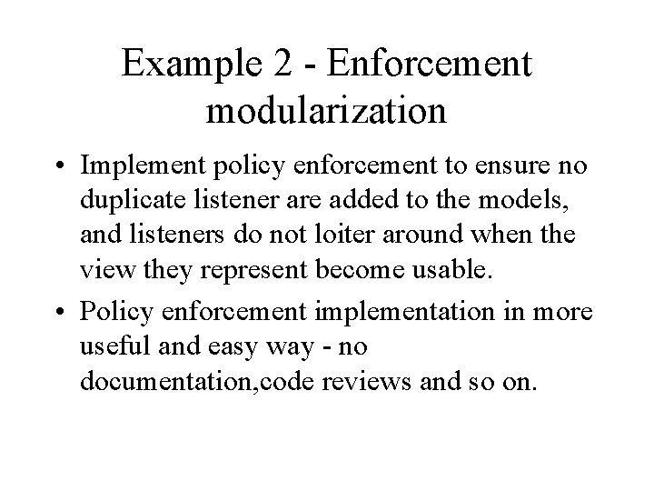 Example 2 - Enforcement modularization • Implement policy enforcement to ensure no duplicate listener