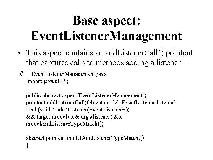 Base aspect: Event. Listener. Management • This aspect contains an add. Listener. Call() pointcut