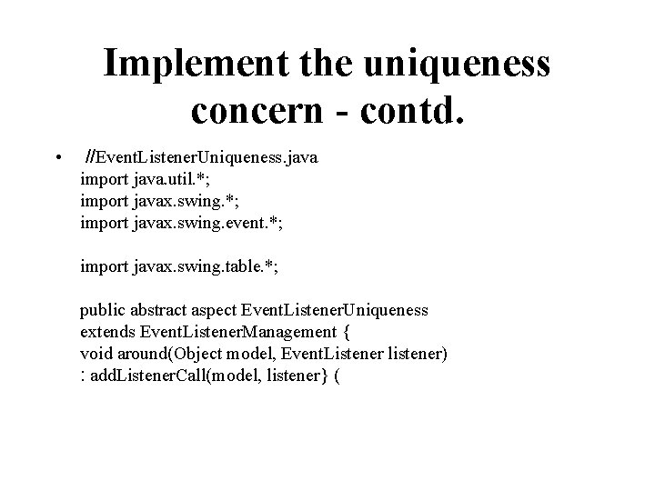 Implement the uniqueness concern - contd. • //Event. Listener. Uniqueness. java import java. util.