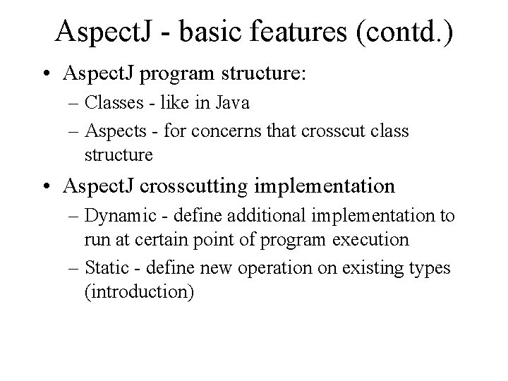 Aspect. J - basic features (contd. ) • Aspect. J program structure: – Classes
