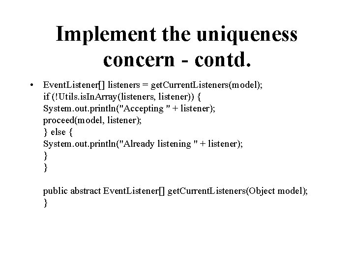 Implement the uniqueness concern - contd. • Event. Listener[] listeners = get. Current. Listeners(model);