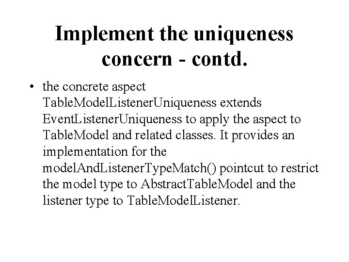 Implement the uniqueness concern - contd. • the concrete aspect Table. Model. Listener. Uniqueness