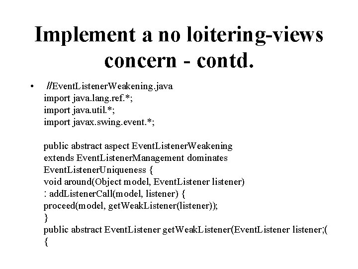 Implement a no loitering-views concern - contd. • //Event. Listener. Weakening. java import java.