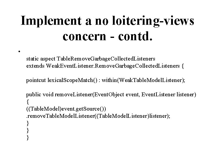 Implement a no loitering-views concern - contd. • static aspect Table. Remove. Garbage. Collected.