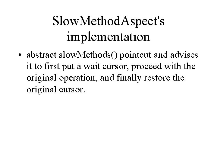 Slow. Method. Aspect's implementation • abstract slow. Methods() pointcut and advises it to first