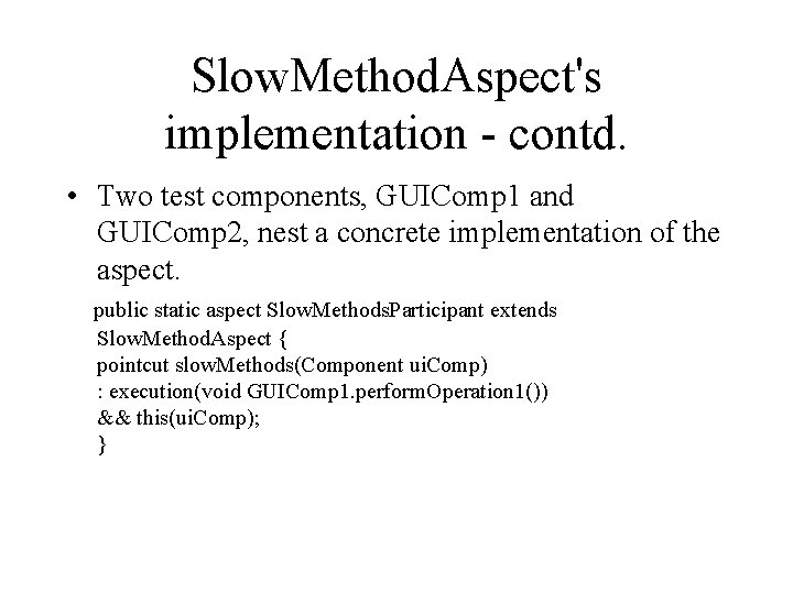 Slow. Method. Aspect's implementation - contd. • Two test components, GUIComp 1 and GUIComp