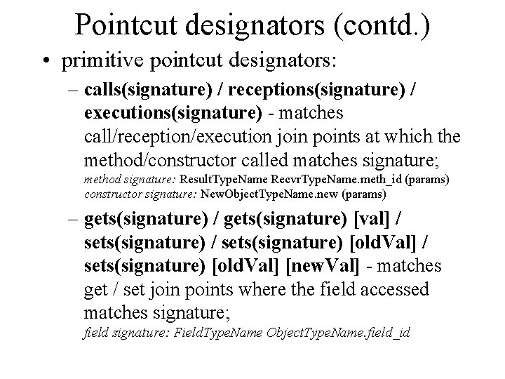 Pointcut designators (contd. ) • primitive pointcut designators: – calls(signature) / receptions(signature) / executions(signature)