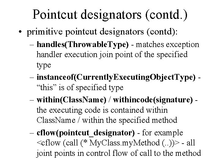 Pointcut designators (contd. ) • primitive pointcut designators (contd): – handles(Throwable. Type) - matches