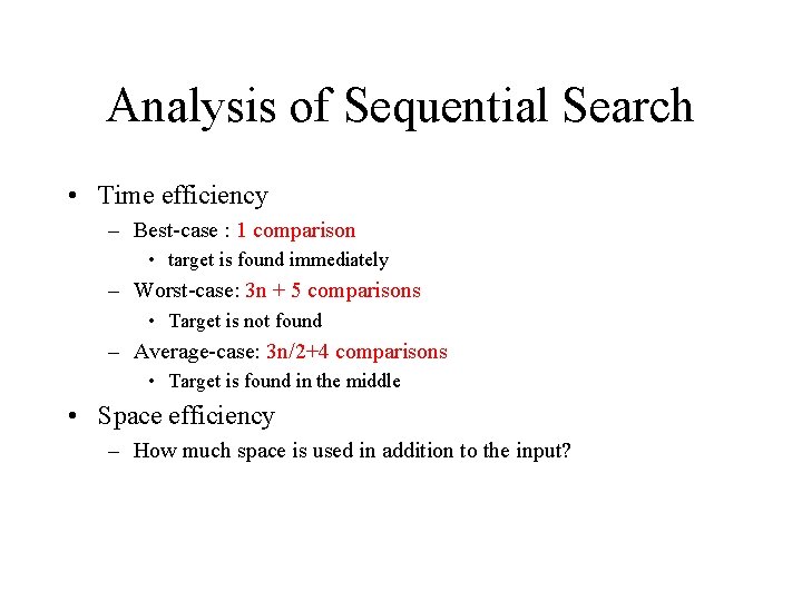 Analysis of Sequential Search • Time efficiency – Best-case : 1 comparison • target