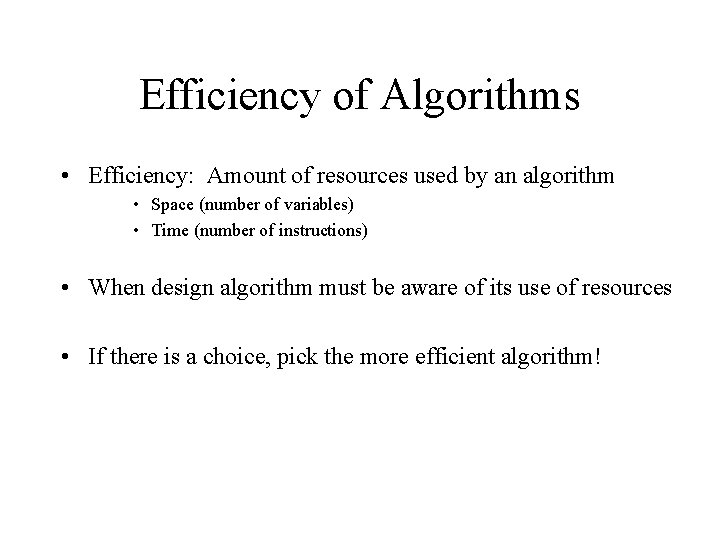 Efficiency of Algorithms • Efficiency: Amount of resources used by an algorithm • Space