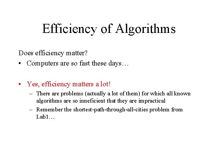 Efficiency of Algorithms Does efficiency matter? • Computers are so fast these days… •