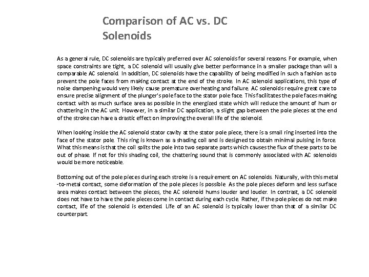 Comparison of AC vs. DC Solenoids As a general rule, DC solenoids are typically