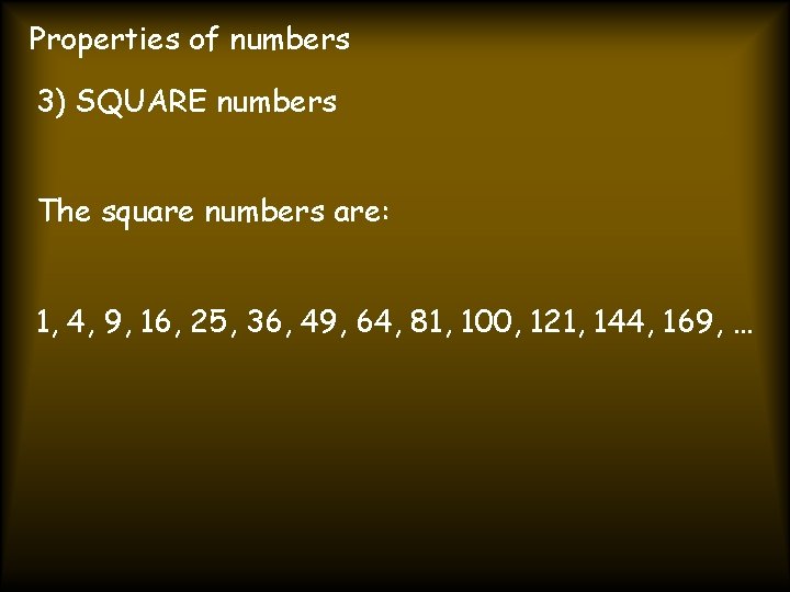 Properties of numbers 3) SQUARE numbers The square numbers are: 1, 4, 9, 16,